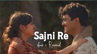 Sajni Re (slow + Reverbed) || lapata ladies|| Arjit singh