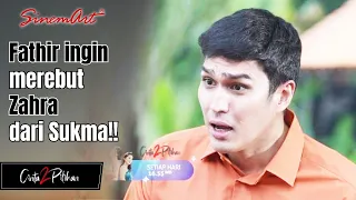 KEADILAN !! Fathir akan mengambil Zahra dari Sukma?! 😱  | Cinta 2 Pilihan - 12 Sept 2022