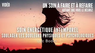 Soin énergétique intemporel - Soulager les douleurs physiques et psychologiques - Luc Bodin