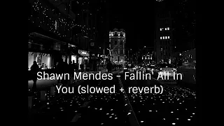 Shawn Mendes - Fallin' All In You (slowed down + reverb)