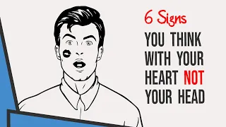 6 Signs that You Think With Your Heart Not Your Head