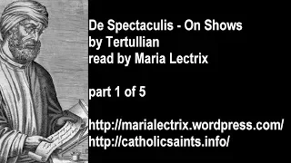 De Spectaculis - Of Shows, by Tertullian, part 1 of 5