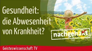 Geisteswissenschaft TV - Gesundheit die Abwesenheit von Krankheit ?