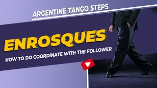 TANGO STEPS:  "Enrosques" (where, when, and how to use them)