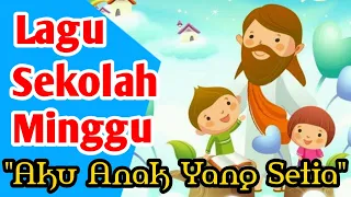 AKU ANAK YANG SETIA - Lagu Sekolah Minggu