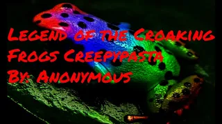 Legend of the Croaking Frogs Creepypasta By: Anonymous