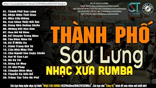 Nhạc Xưa Rumba Hiếm Có Vô Cùng | THÀNH PHỐ SAU LƯNG - Lk Nhạc Lính Xưa 1975 Hay Bất Hủ Một Thời