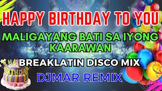 HAPPY BIRTHDAY TO YOU SONG DISCO REMIX - MALIGAYANG BATI SA IYONG KAARAWAN - DJMAR DISCO TRAXX