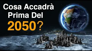 Questi Sono gli Eventi Che Accadranno Prima del 2050