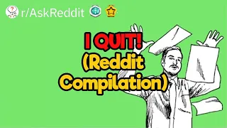 I've Had Enough, I QUIT! (Reddit Compilation)