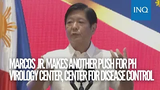 Bongbong Marcos makes another push for PH virology center, Center for Disease Control