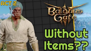 Can You Beat BALDUR'S GATE 3 Without ITEMS?? (ACT 2)