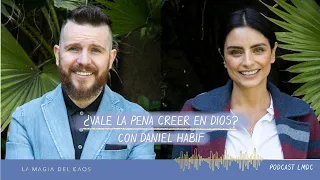 ¿Vale la pena creer en Dios? con Daniel Habif | T2. Cap #6 La Magia del Caos