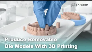 How to Produce Removable Die Models with 3D Printing - Phrozen Dental