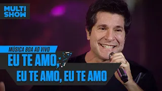 Eu Te Amo, Eu Te Amo, Eu Te Amo | Daniel |  Música Boa Ao Vivo | Música Multishow