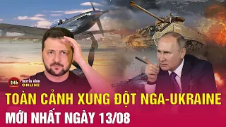 Toàn cảnh Nga - Ukraine mới nhất trưa 13/8: Ukraine đạt bước tiến chiến thuật trong phản công?