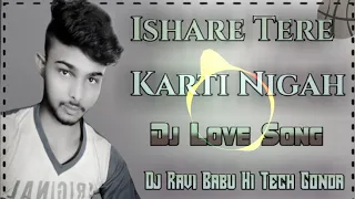 Ishare Tere Karti Nigah || Dj Ravi Babu Hi Tech Gonda