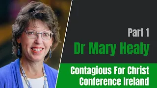 Contagious For Christ Conference Ireland - Dr Mary Healy - Part 1