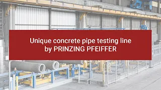Unique concrete pipe testing line by PRINZING PFEIFFER