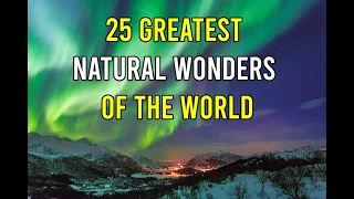 25 Greatest Natural Wonders of the World - Travel Video