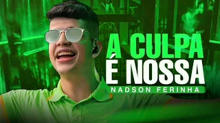 A CULPA E NOSSA - NADSON O FERINHA