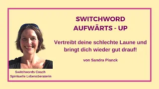 Schlechte Laune loswerden mit dem Switchword AUFWÄRTS - UP