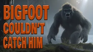 Bigfoot Couldn't Catch Me