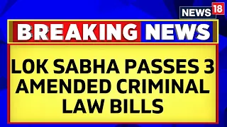 Parliament Winter Session 2023 |  Lok Sabha Clears 3 New Criminal Laws |  English News | News18
