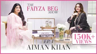 Aiman Khan Interview By Faiyza Beg | The Faiyza Beg Show (Ep 1)