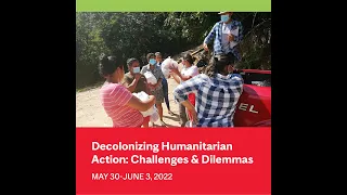 Decolonizing Humanitarian Action: Challenges and Dilemmas | May 30-June 3, 2022