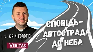 Сповідь - автострада, якою їдемо до Неба. Коли іти до сповіді? Катехиза на Veritas: о. Юрій Голотюк