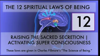 12th SPIRITUAL LAW - RAISING the SACRED SECRETION, Opening SUPER Consciousness  - Charles Fillmore