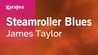 Steamroller Blues - James Taylor | Karaoke Version | KaraFun