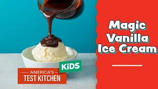 Magic Vanilla Ice Cream (No Machine Required!) with Easy Shell Topping | America's Test Kitchen Kids