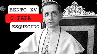 BENTO XV - O PAPA  ESQUECIDO