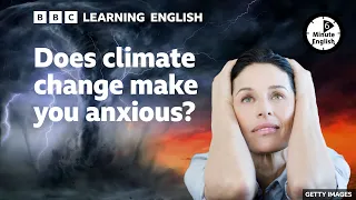 Does climate change make you anxious? ⏲️ 6 Minute English