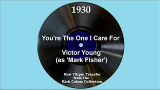 1930 Victor Young (as ‘Mark Fisher’) - You’re The One I Care For (Dick Robertson, vocal)