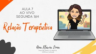 AULA 7 - RELAÇÃO TERAPÊUTICA - TERAPIA COGNITIVO COMPORTAMENTAL