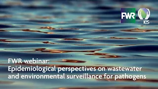 FWR Webinar - Epidemiological perspectives on wastewater & environmental surveillance for pathogens