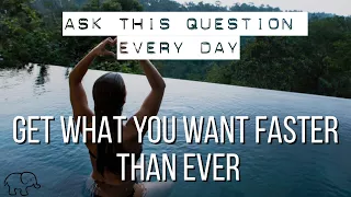 Law of Attraction: ASK THIS QUESTION EVERY DAY to get EVERYTHING YOU WANT!