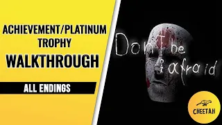 Don't Be Afraid - Achievement / Platinum Trophy Walkthrough (All Endings)