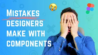 Mistakes Designers make with Figma Components