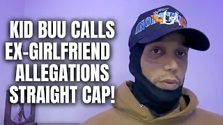 Kid Buu Calls Ex Girlfriend Sarah Penman's Allegations Straight Cap [Part 5]