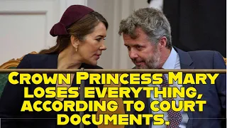 Crown Princess Mary loses everything, according to court documents.