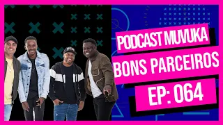 BONS PARCEIROS | MUVUKA PODCAST EP 064