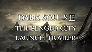 Dark Souls 3: The Ringed City Launch Trailer