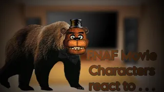 FNAF Movie Characters react to . . .