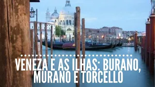 VENEZA e as ILHAS de Murano, Burano e Torcello • Virgínia Fortunato