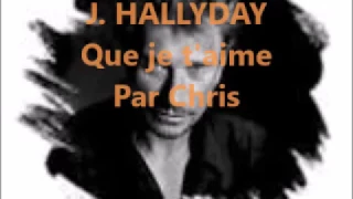 Johnny Hallyday ; Que je t'aime ; Par Chris