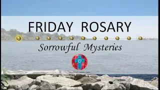Friday Rosary • Sorrowful Mysteries of the Rosary 💜 River View Towards the Bay